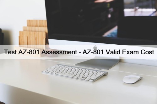 Test AZ-801 Assessment - AZ-801 Valid Exam Cost