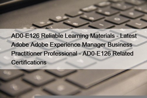 AD0-E126 Reliable Learning Materials - Latest Adobe Adobe ...