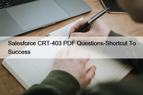 Salesforce CRT-403 PDF Questions-Shortcut To Success