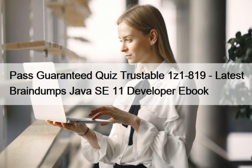 Pass Guaranteed Quiz Trustable 1z1-819 - Latest Braindumps ...