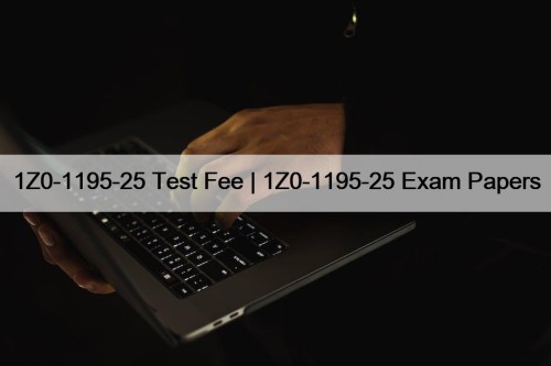 1Z0-1195-25 Test Fee | 1Z0-1195-25 Exam Papers